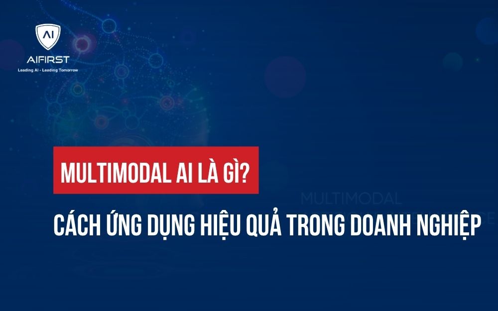 MULTIMODAL AI LÀ GÌ? CÁCH ỨNG DỤNG HIỆU QUẢ TRONG DOANH NGHIỆP